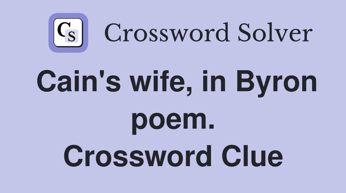 Cain's wife, in Byron poem. Crossword Clue