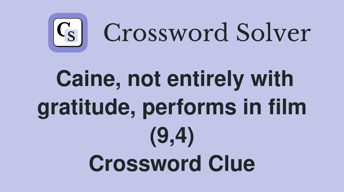 Caine, not entirely with gratitude, performs in film (9,4) Crossword Clue