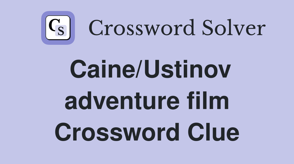 Caine/Ustinov adventure film Crossword Clue