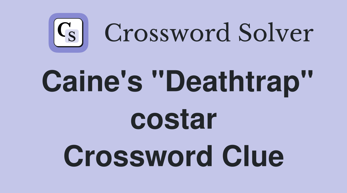 Caine's "Deathtrap" costar Crossword Clue