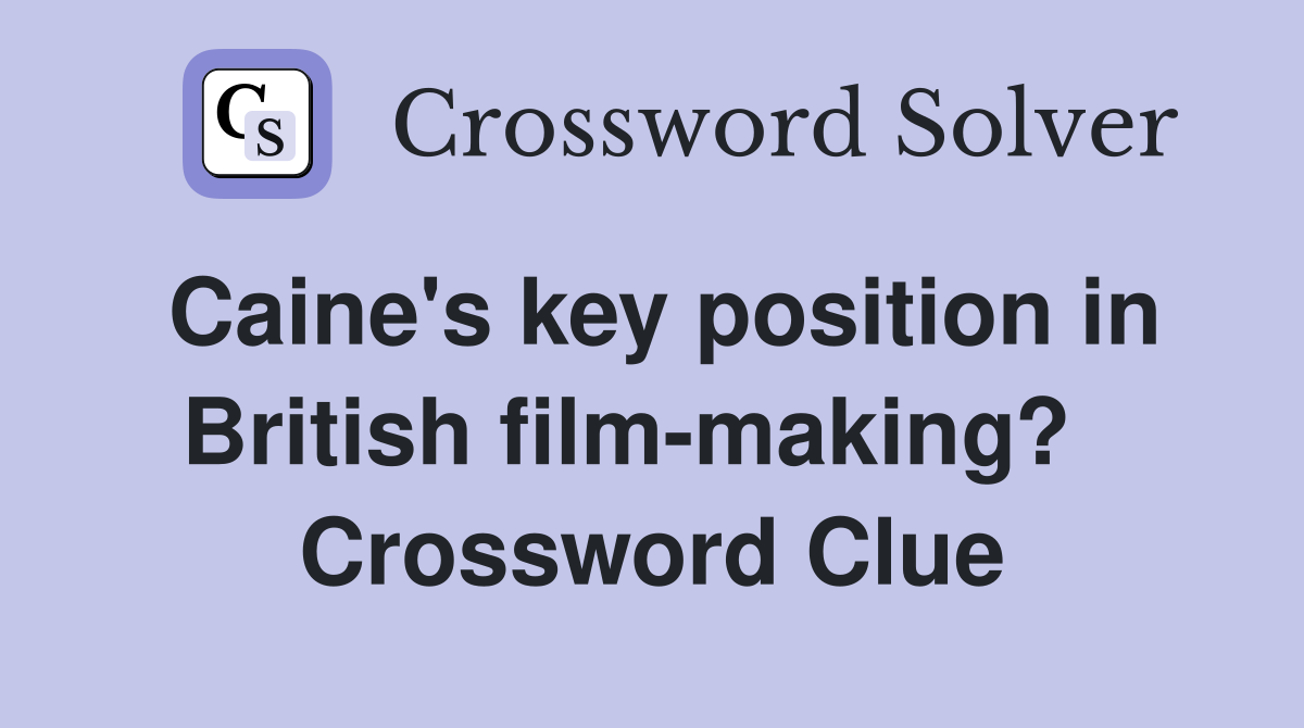 Caine's key position in British film-making?   Crossword Clue