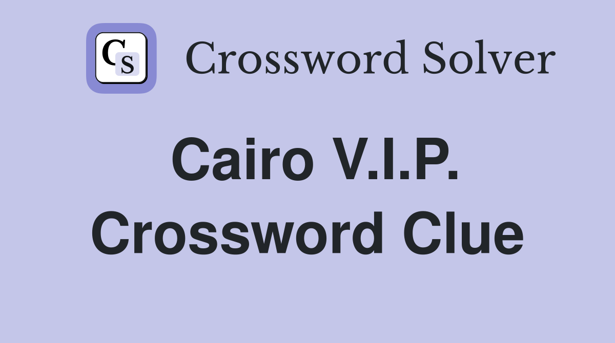 Cairo V.I.P. Crossword Clue
