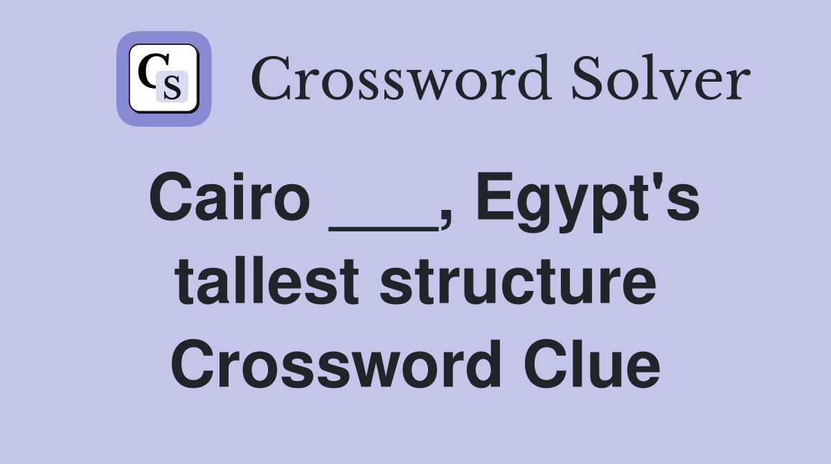Cairo ___, Egypt's tallest structure Crossword Clue