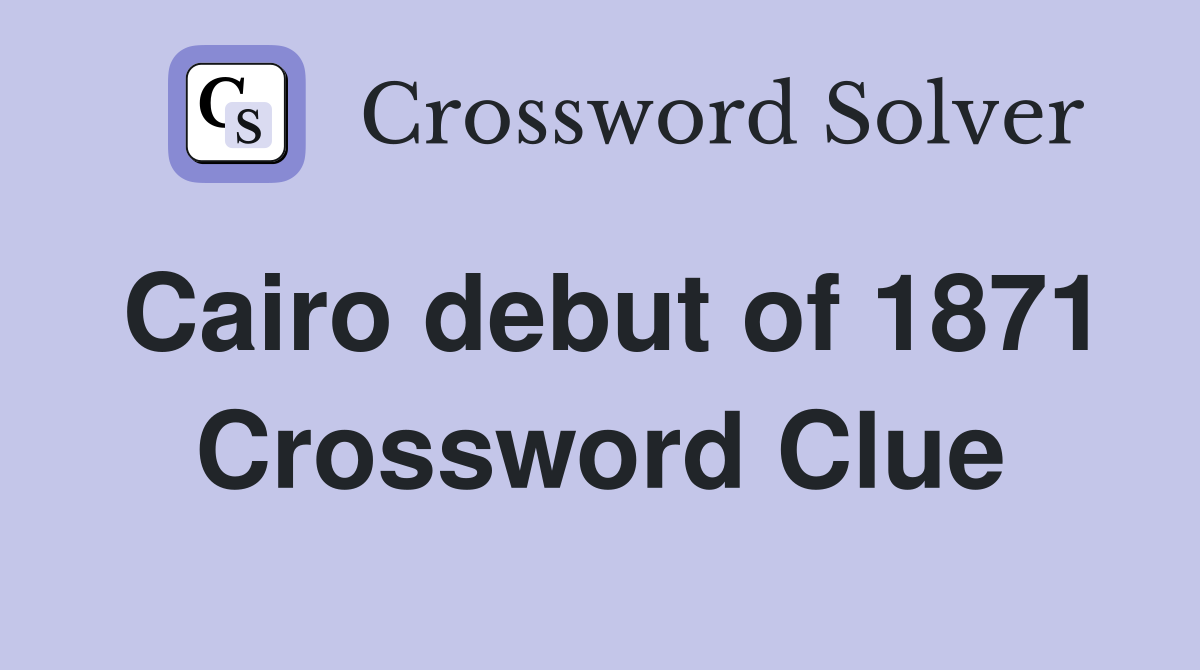 Cairo debut of 1871 Crossword Clue