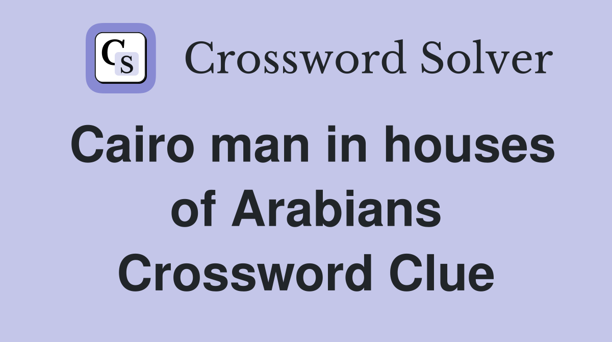 Cairo man in houses of Arabians Crossword Clue
