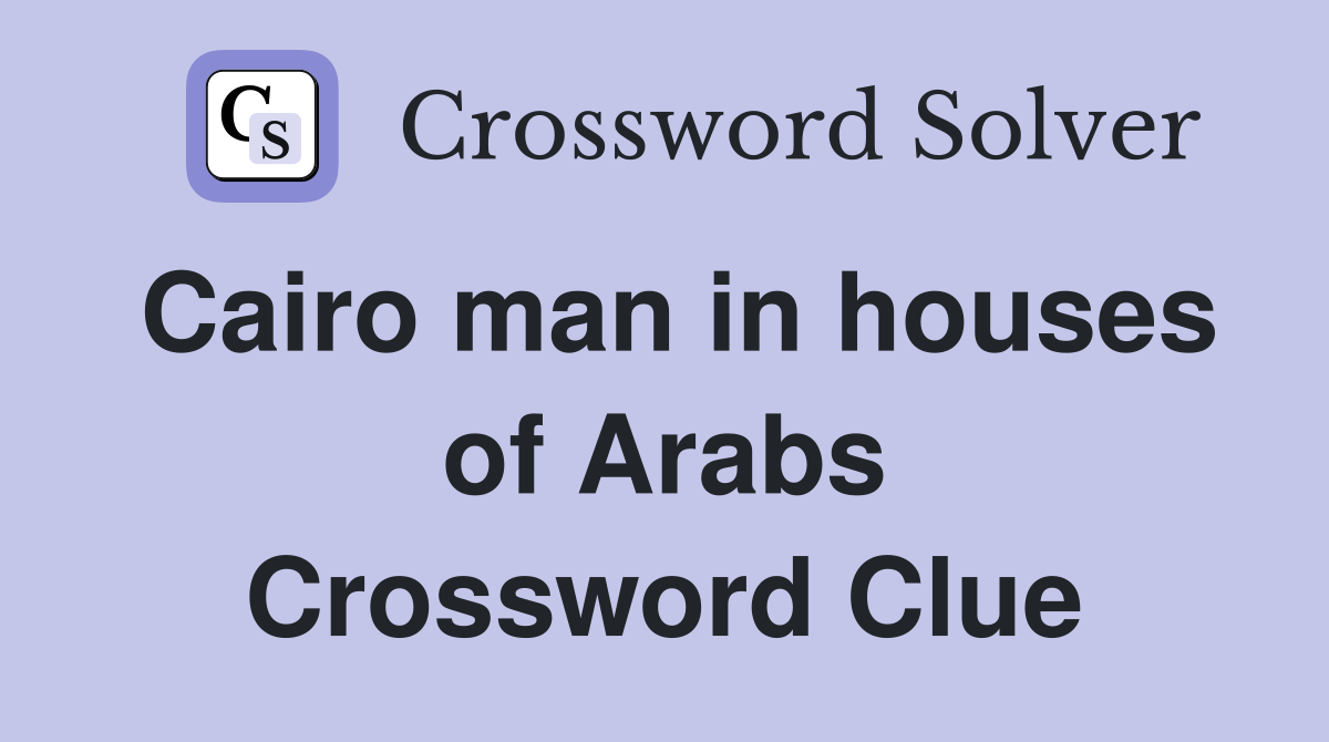 Cairo man in houses of Arabs Crossword Clue