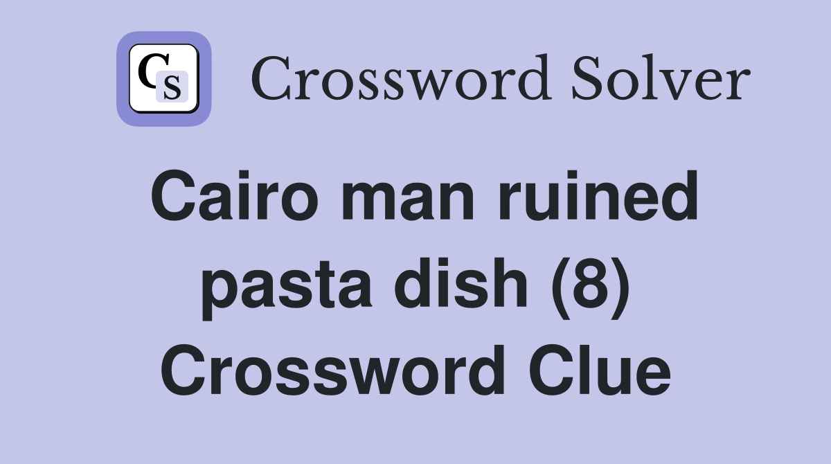 Cairo man ruined pasta dish (8) Crossword Clue