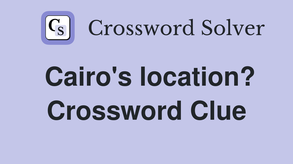 Cairo's location? Crossword Clue