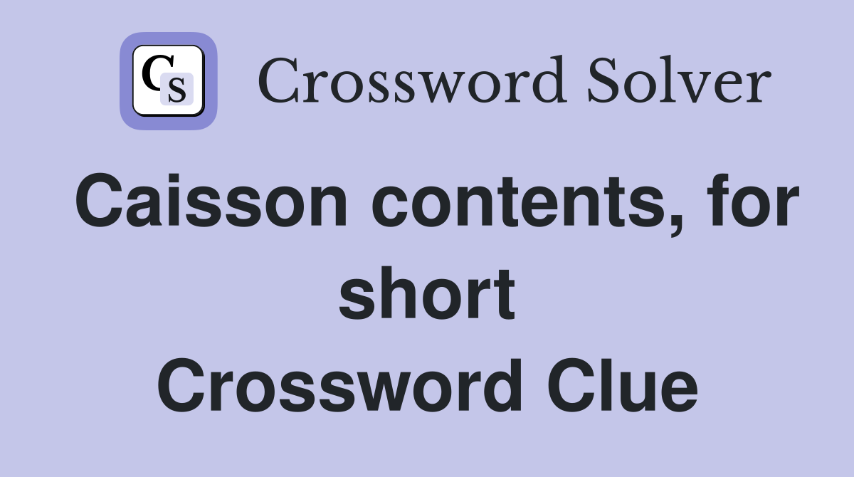 Caisson contents, for short Crossword Clue