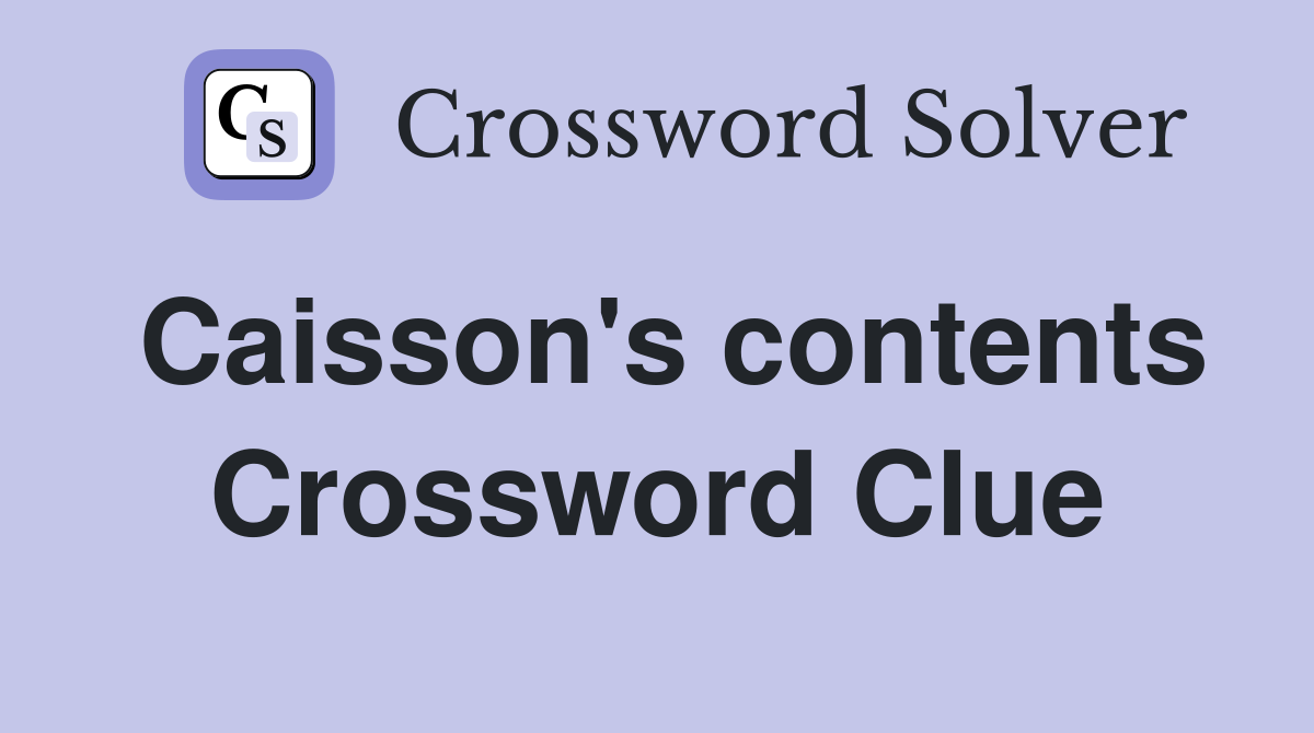 Caisson's contents Crossword Clue