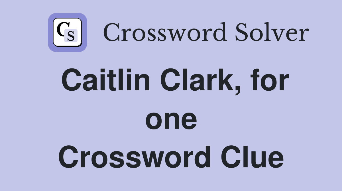Caitlin Clark, for one Crossword Clue