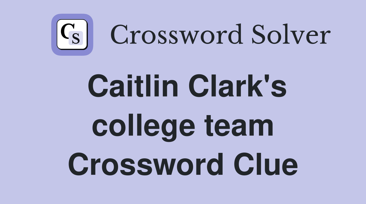 Caitlin Clark's college team Crossword Clue