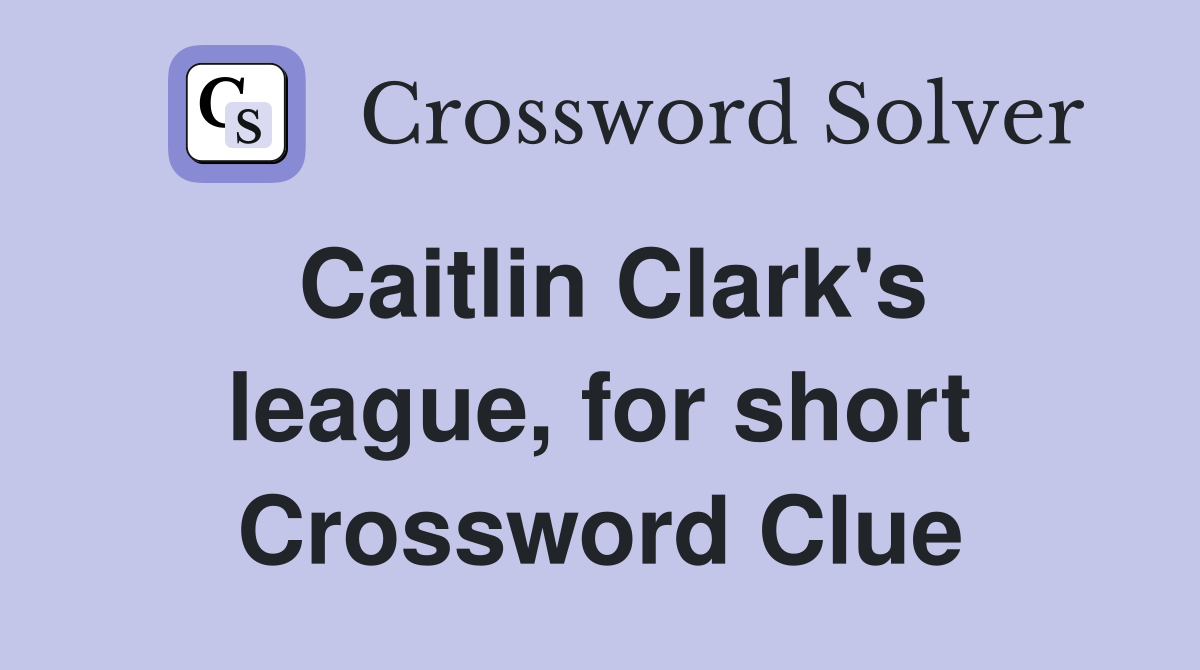 Caitlin Clark's league, for short Crossword Clue
