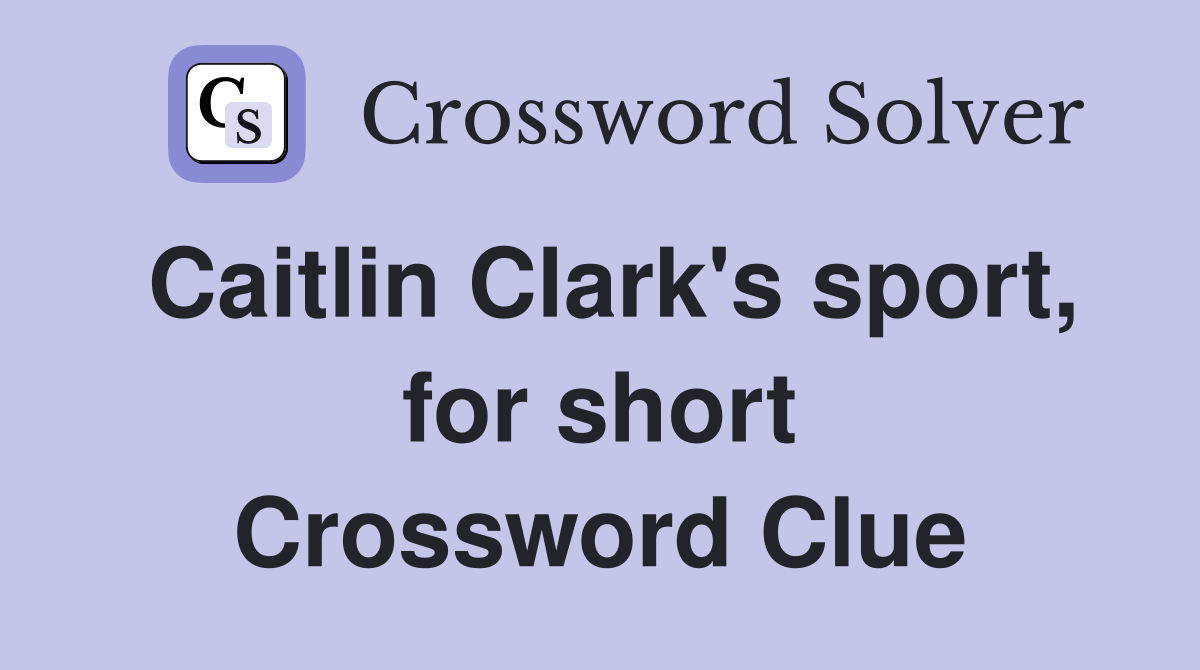 Caitlin Clark's sport, for short Crossword Clue