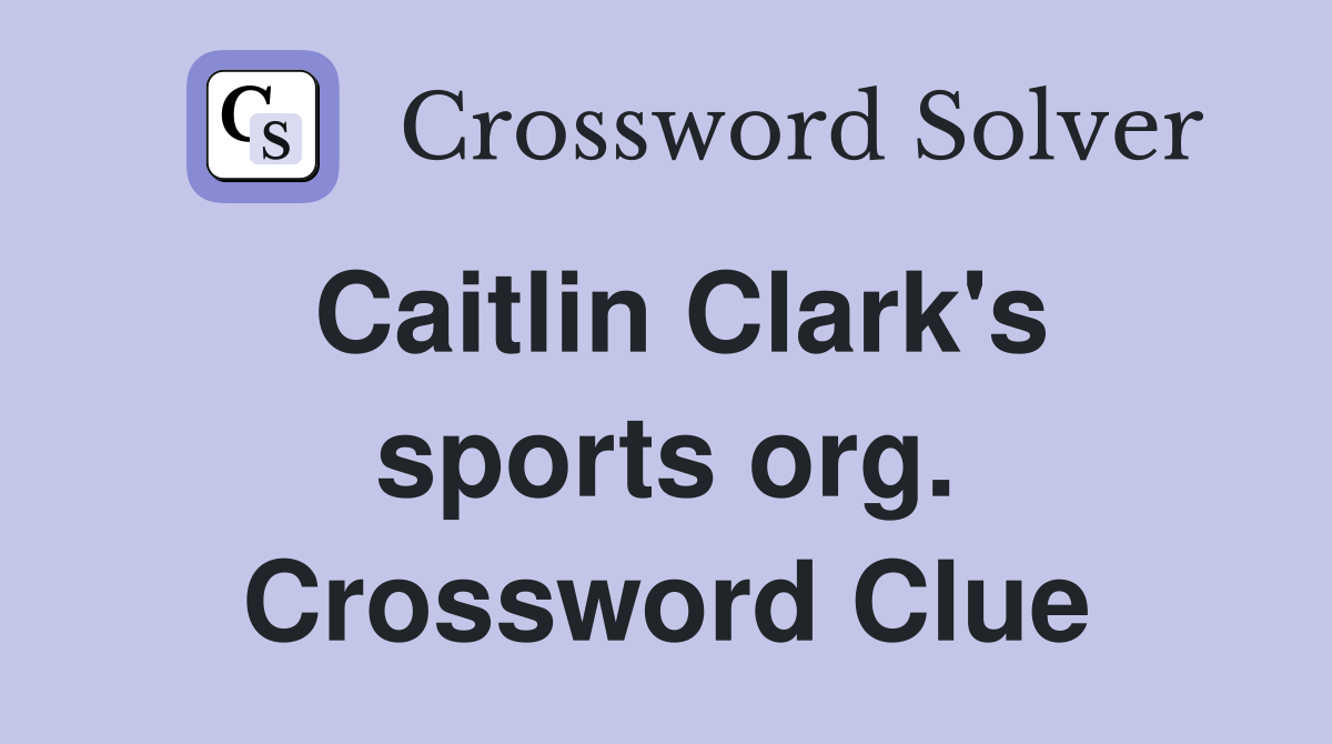 Caitlin Clark's sports org. Crossword Clue