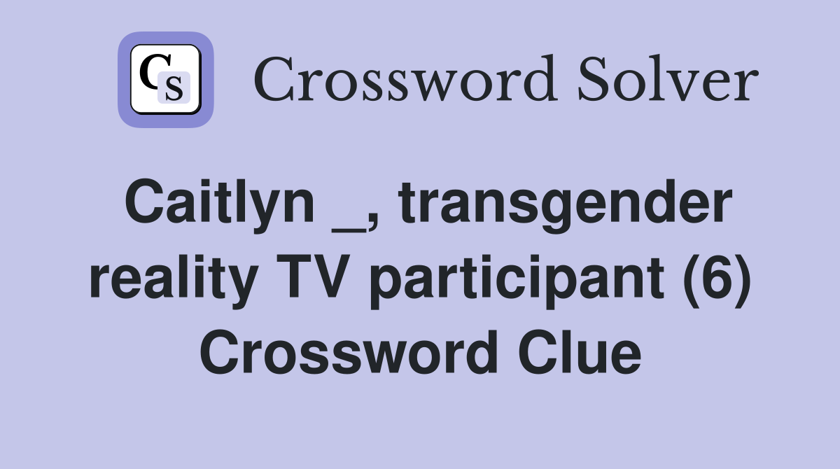 Caitlyn _, transgender reality TV participant (6) Crossword Clue