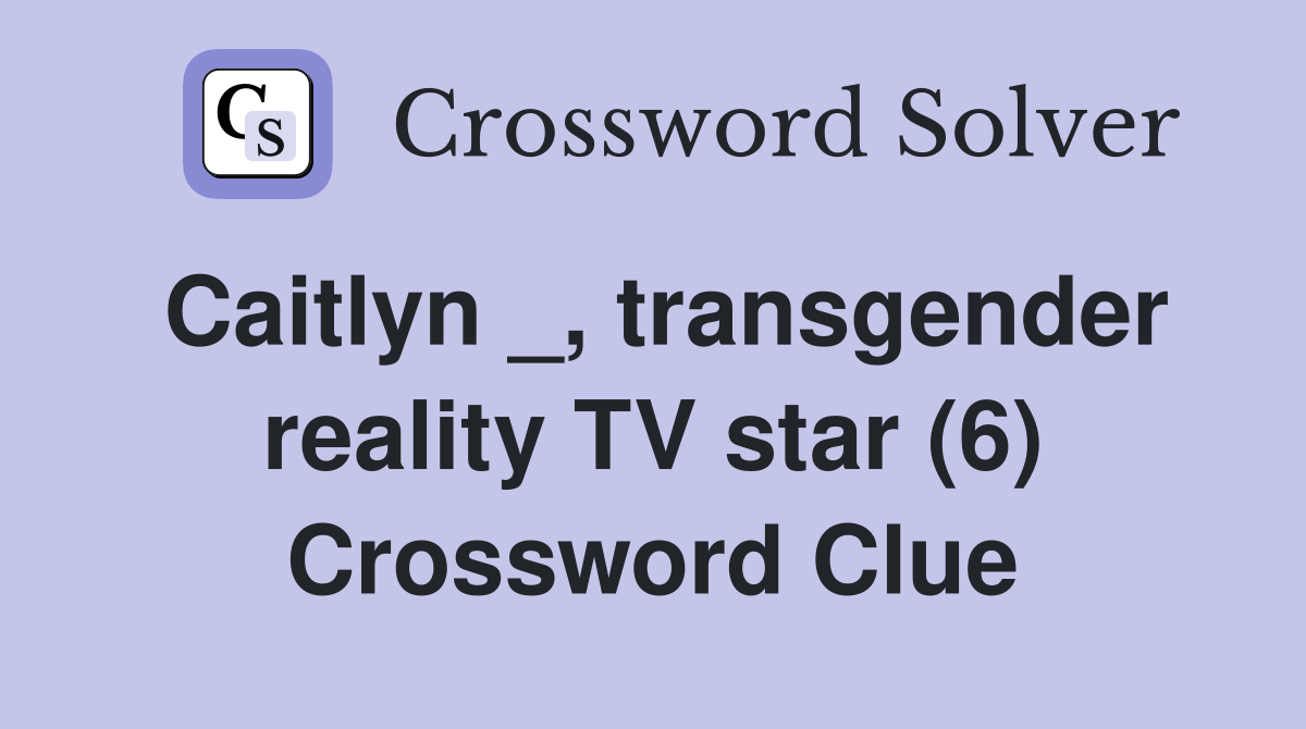 Caitlyn _, transgender reality TV star (6) Crossword Clue