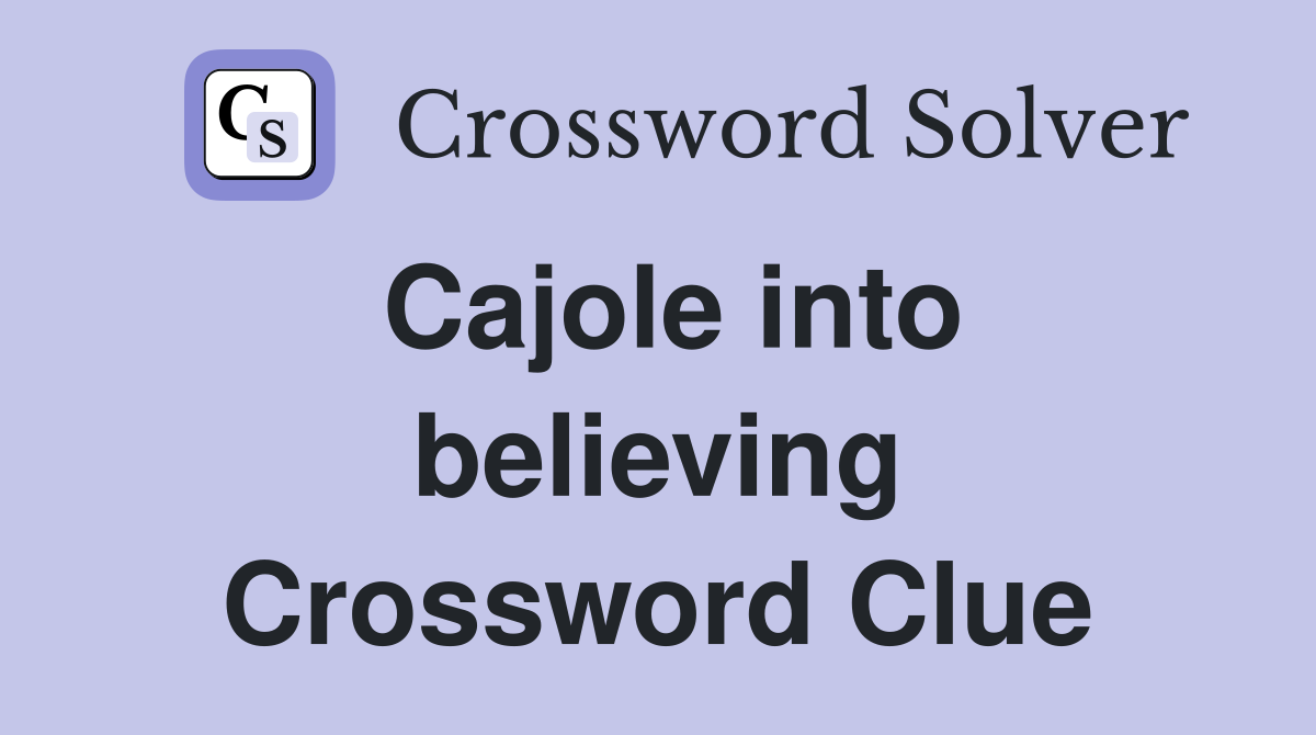 Cajole into believing Crossword Clue