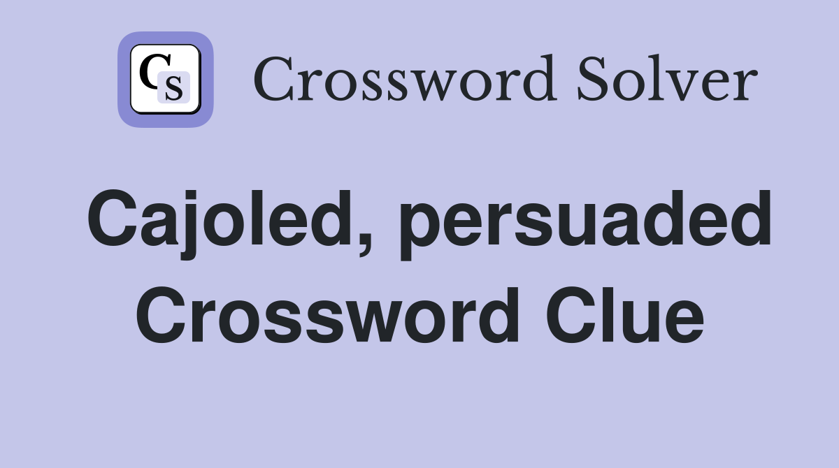 Cajoled, persuaded Crossword Clue
