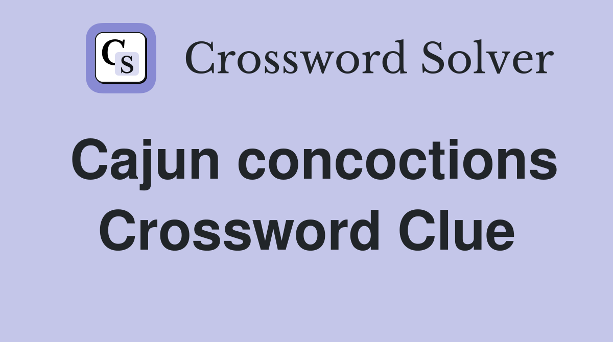 Cajun concoctions Crossword Clue