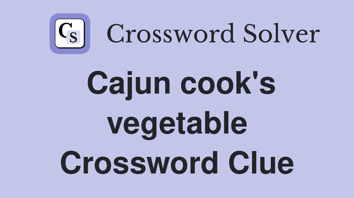 Cajun cook's vegetable Crossword Clue