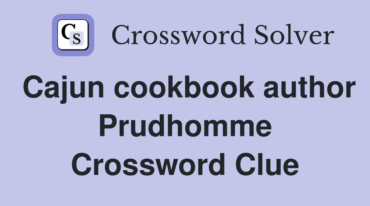 Cajun cookbook author Prudhomme Crossword Clue