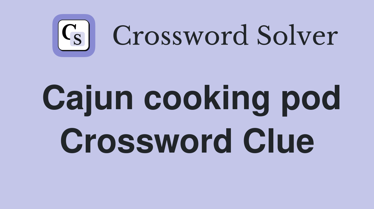 Cajun cooking pod Crossword Clue