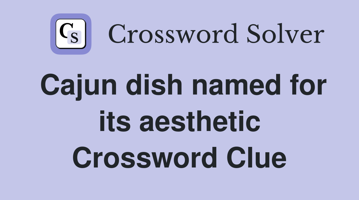 Cajun dish named for its aesthetic Crossword Clue