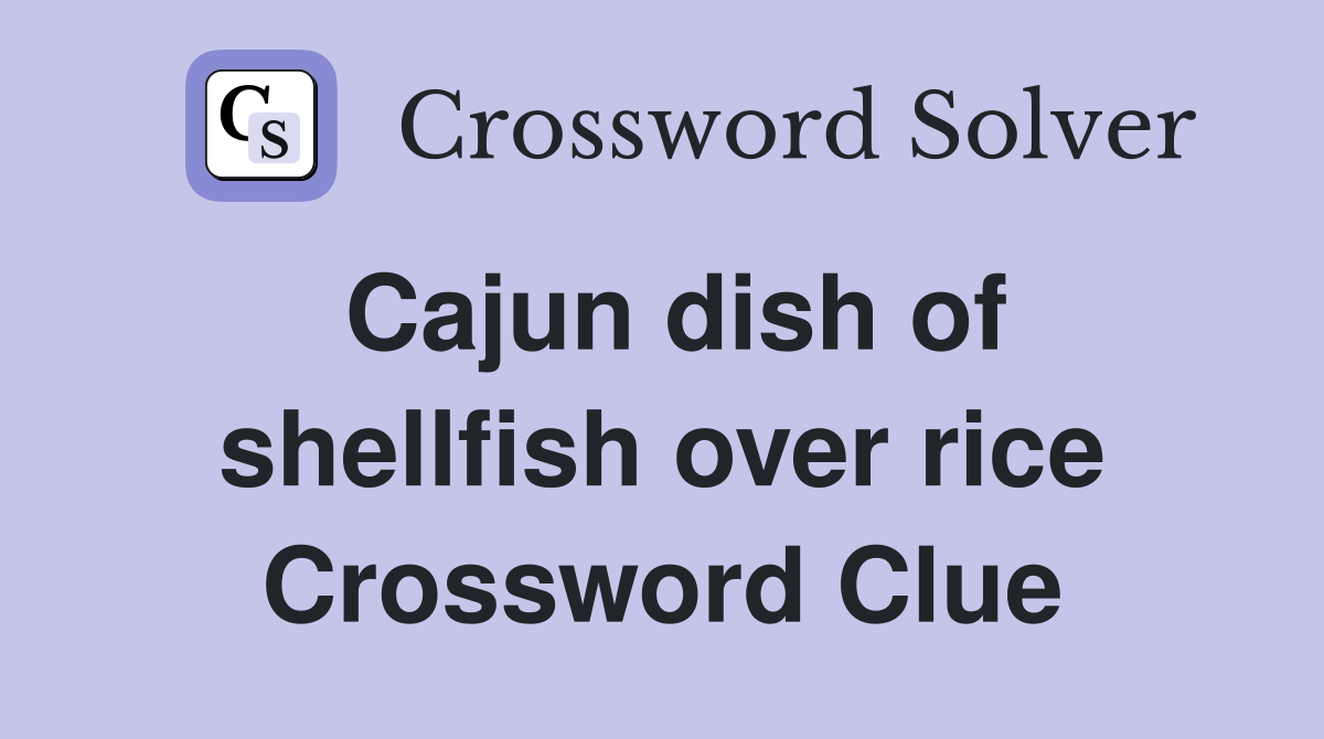 Cajun dish of shellfish over rice Crossword Clue