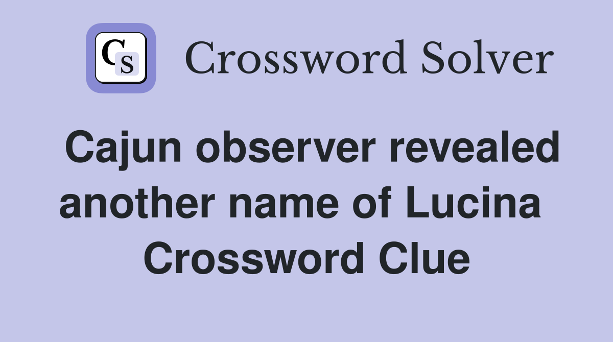 Cajun observer revealed another name of Lucina  Crossword Clue