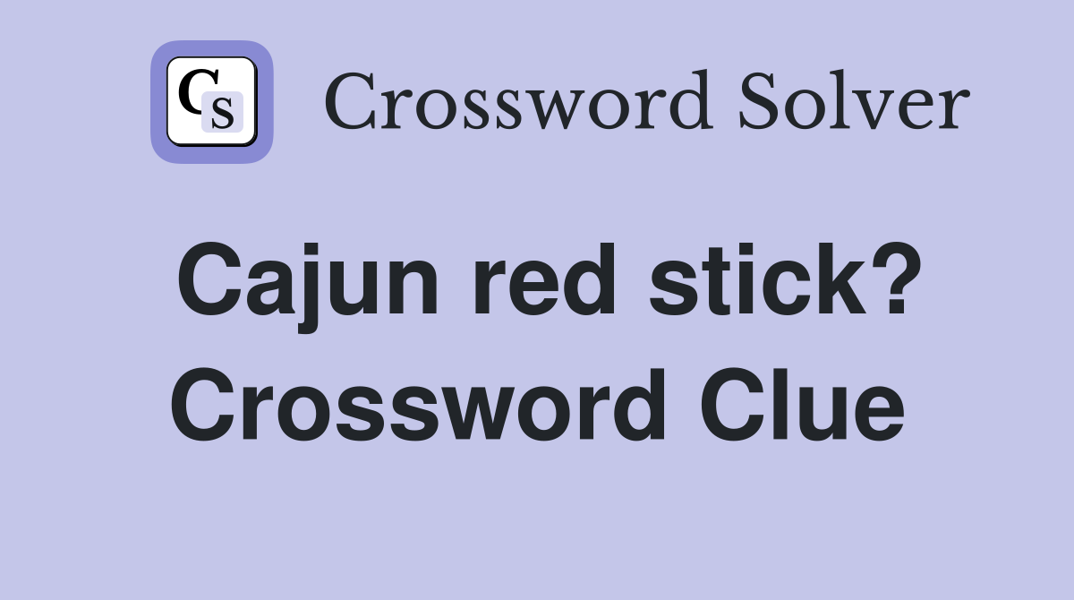 Cajun red stick? Crossword Clue