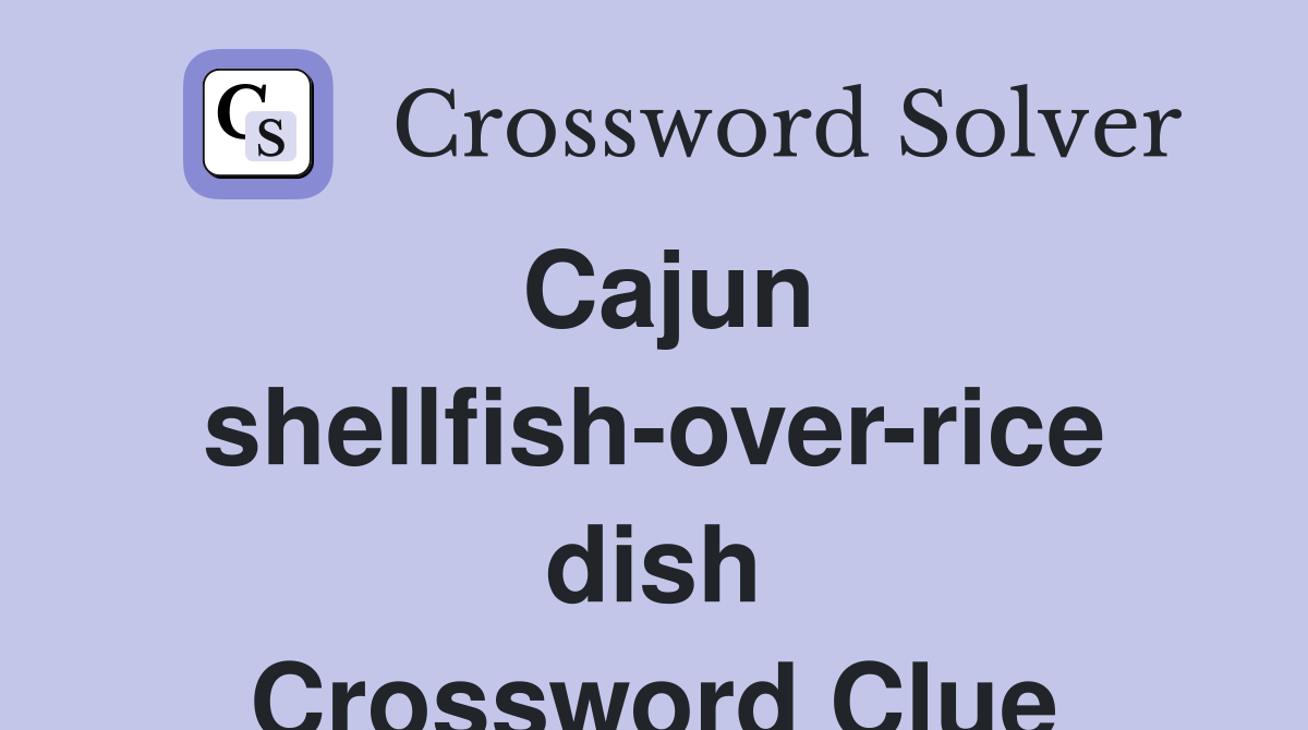 Cajun shellfish-over-rice dish Crossword Clue
