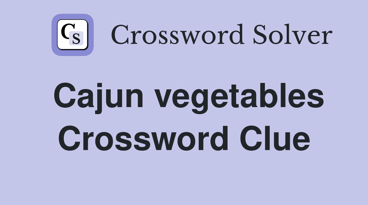 Cajun vegetables Crossword Clue