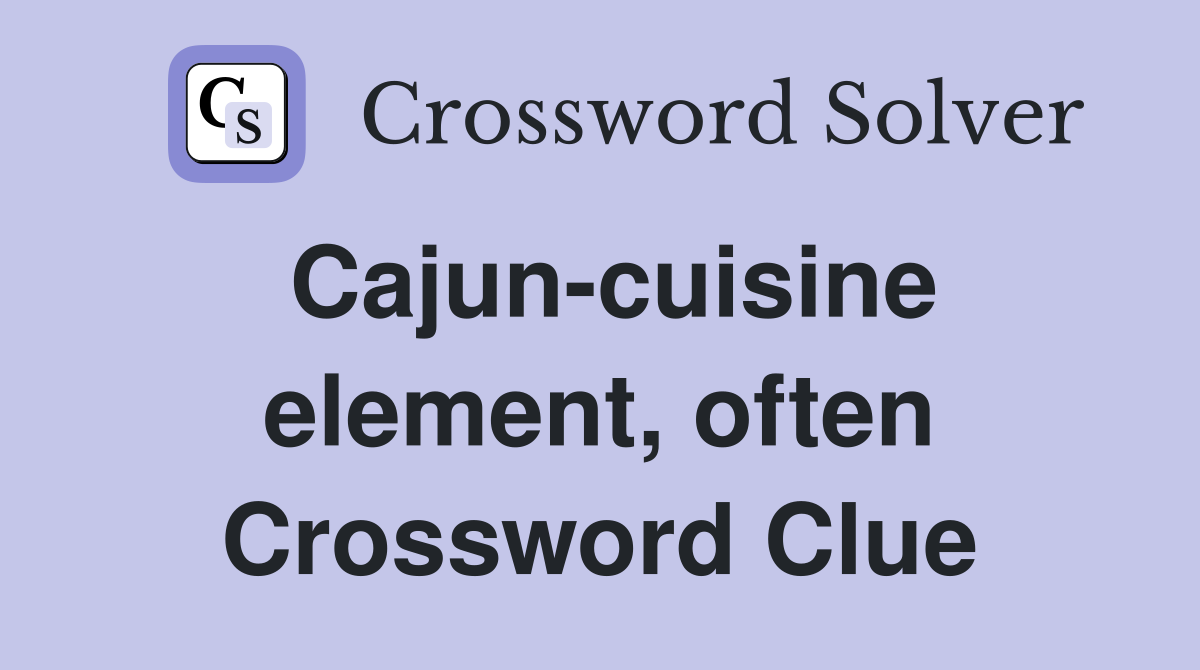 Cajun-cuisine element, often Crossword Clue