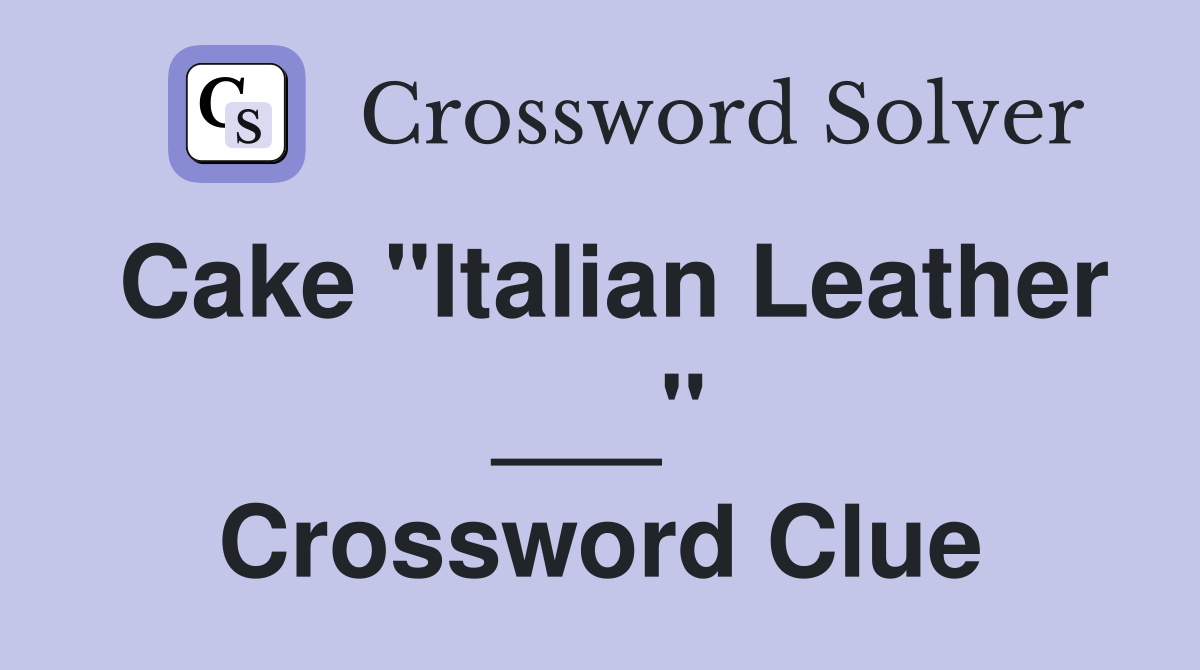 Cake "Italian Leather ___" Crossword Clue
