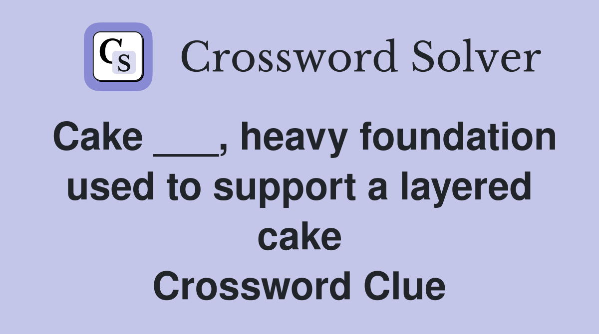 Cake ___, heavy foundation used to support a layered cake Crossword Clue
