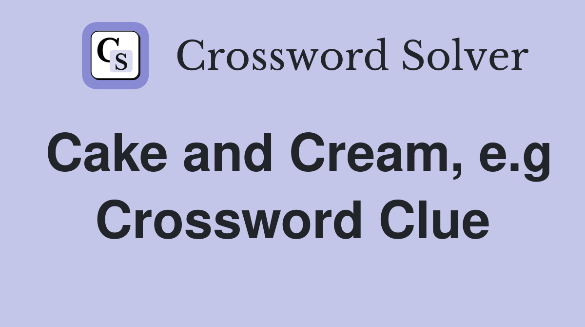 Cake and Cream, e.g Crossword Clue