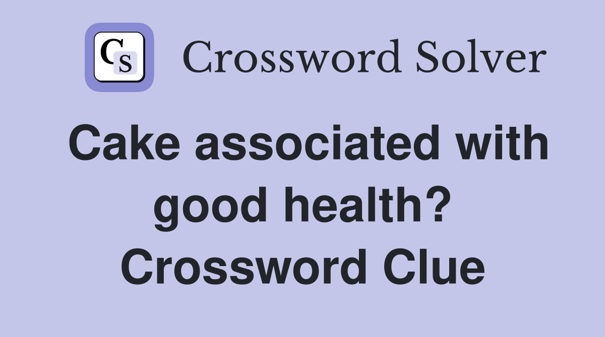 Cake associated with good health? Crossword Clue