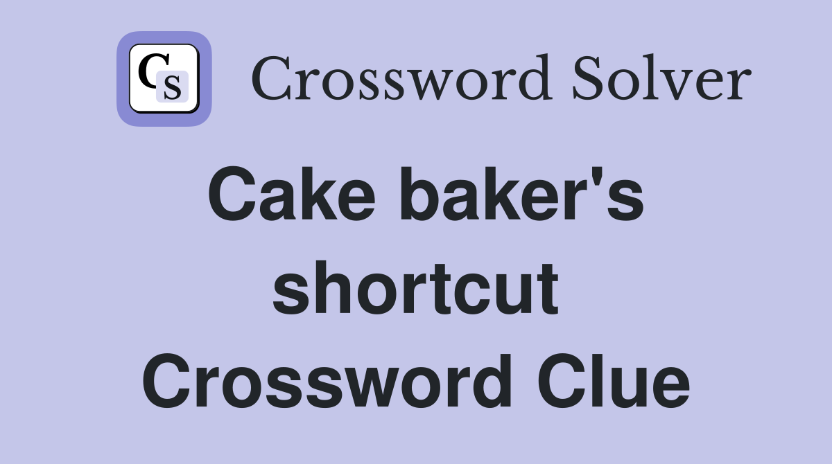 Cake baker's shortcut Crossword Clue