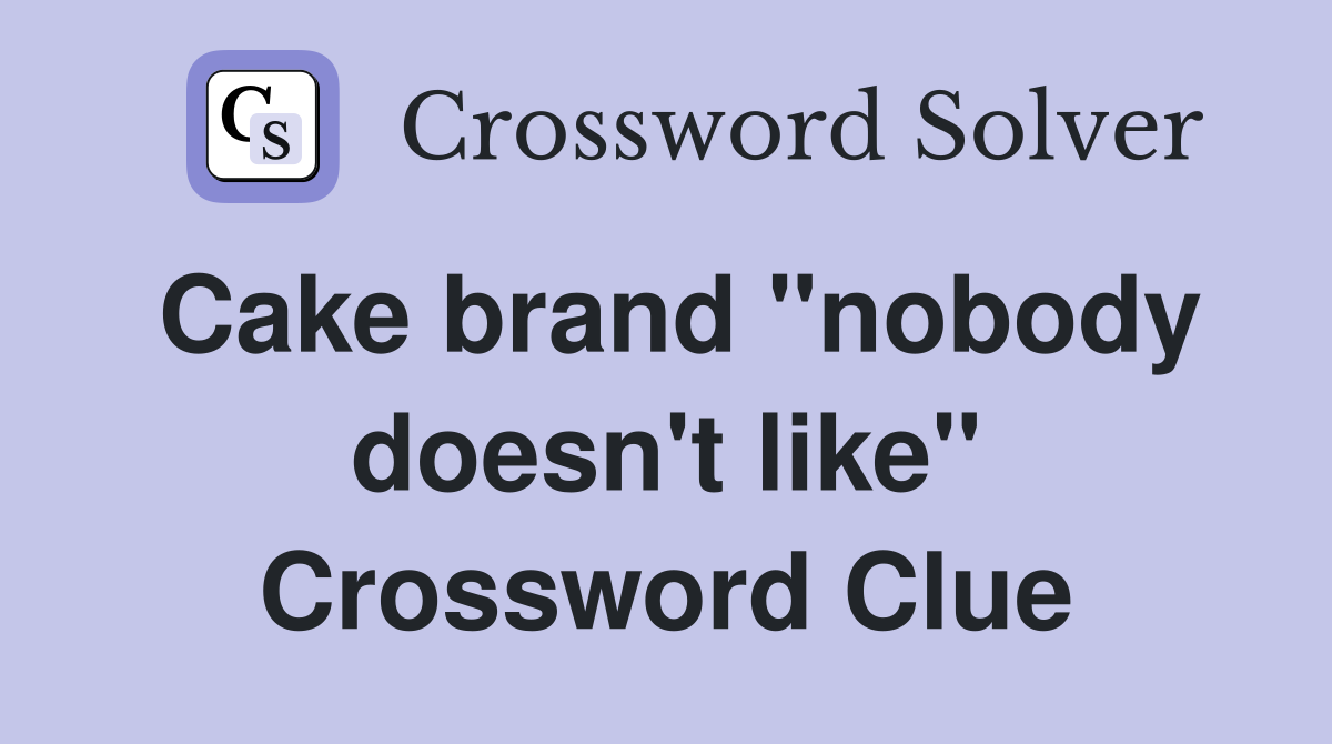 Cake brand "nobody doesn't like" Crossword Clue