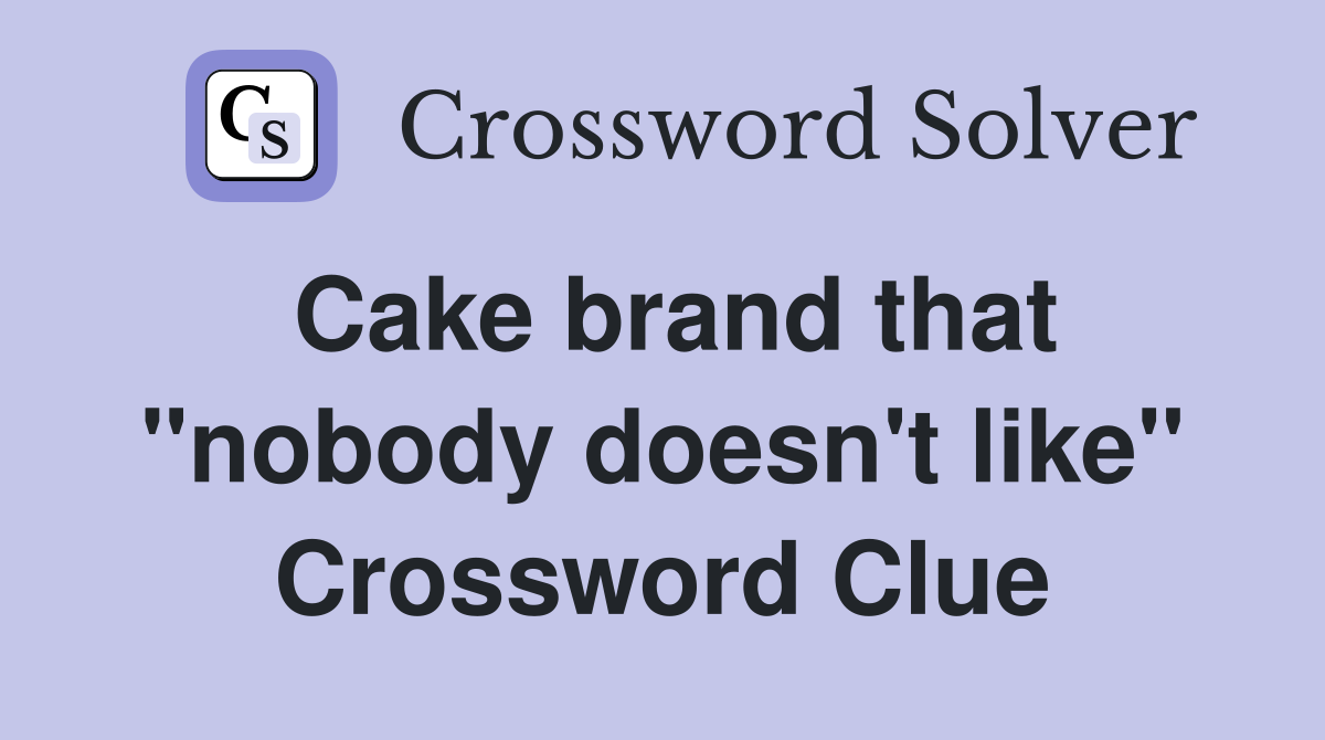 Cake brand that "nobody doesn't like" Crossword Clue