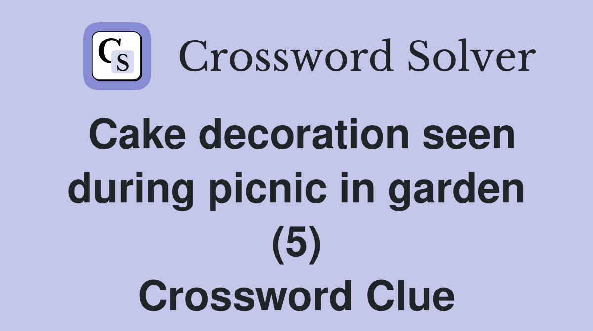 Cake decoration seen during picnic in garden (5) Crossword Clue