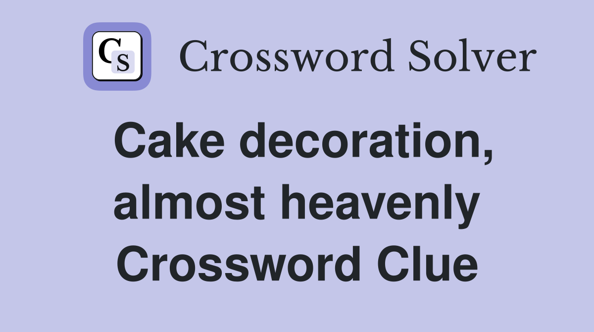 Cake decoration, almost heavenly Crossword Clue