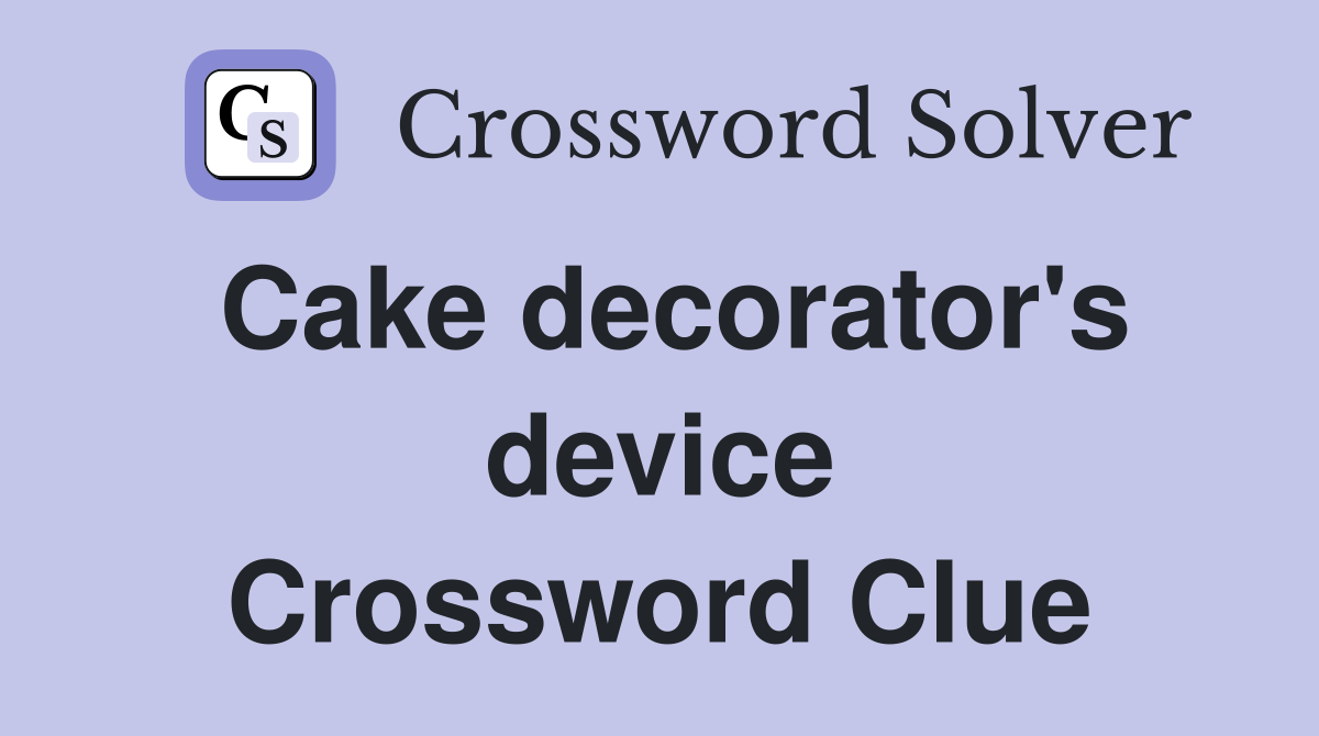 Cake decorator's device Crossword Clue
