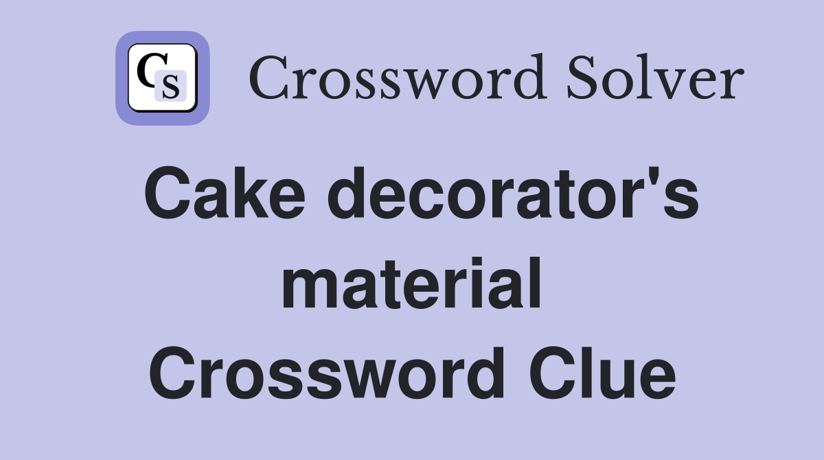 Cake decorator's material Crossword Clue