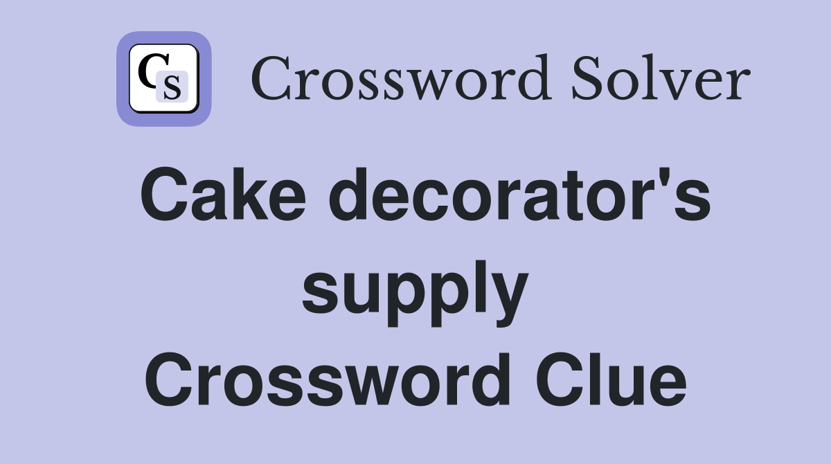 Cake decorator's supply Crossword Clue