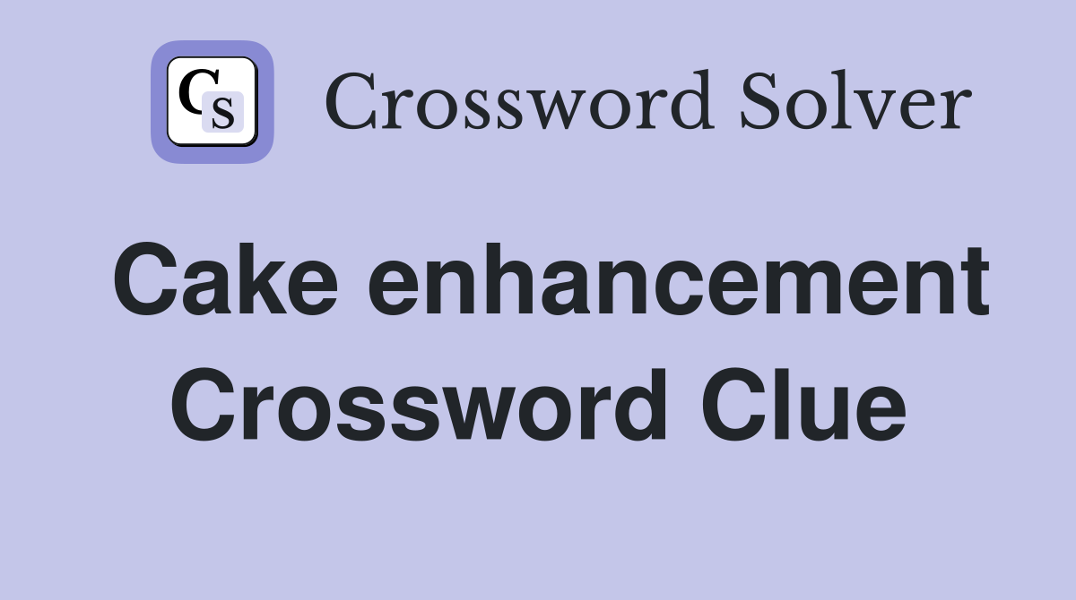 Cake enhancement Crossword Clue