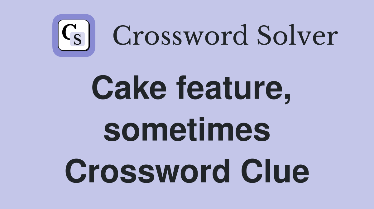 Cake feature, sometimes Crossword Clue
