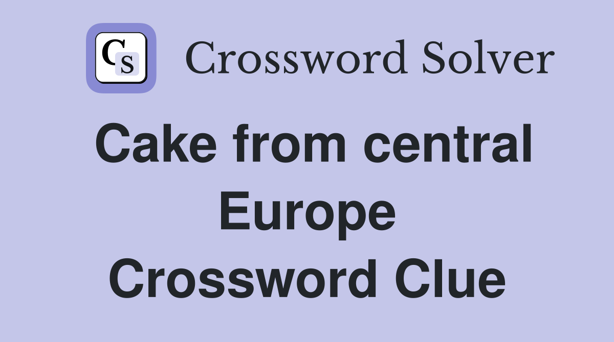Cake from central Europe Crossword Clue