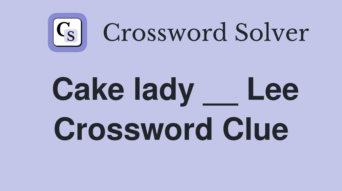 Cake lady __ Lee Crossword Clue